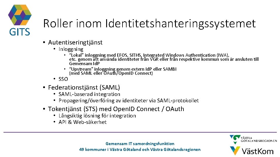 GITS Roller inom Identitetshanteringssystemet • Autentiseringtjänst • Inloggning • “Lokal” inloggning med EFOS, SITHS,