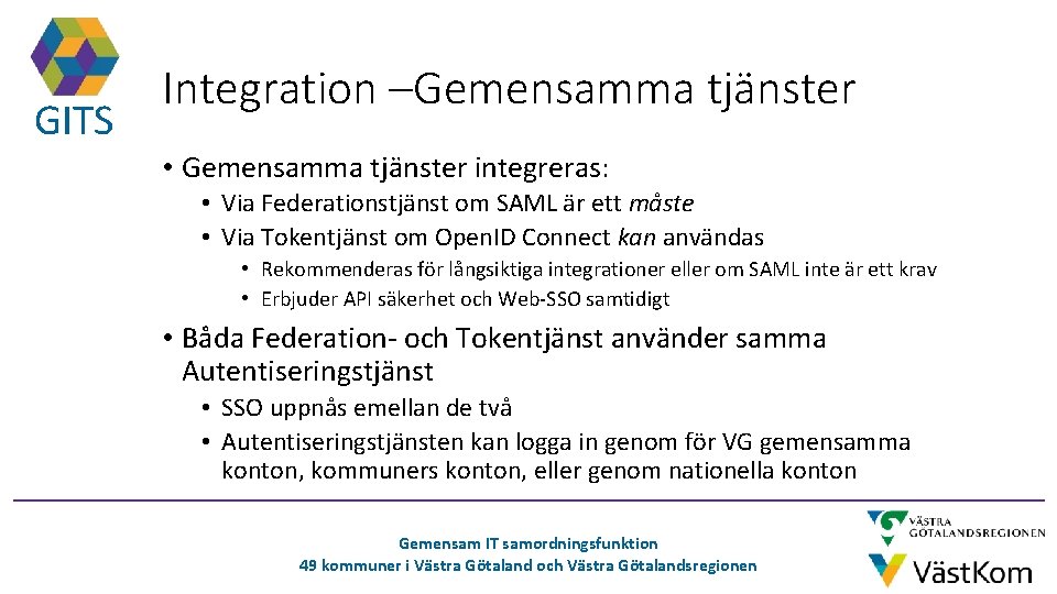 GITS Integration –Gemensamma tjänster • Gemensamma tjänster integreras: • Via Federationstjänst om SAML är