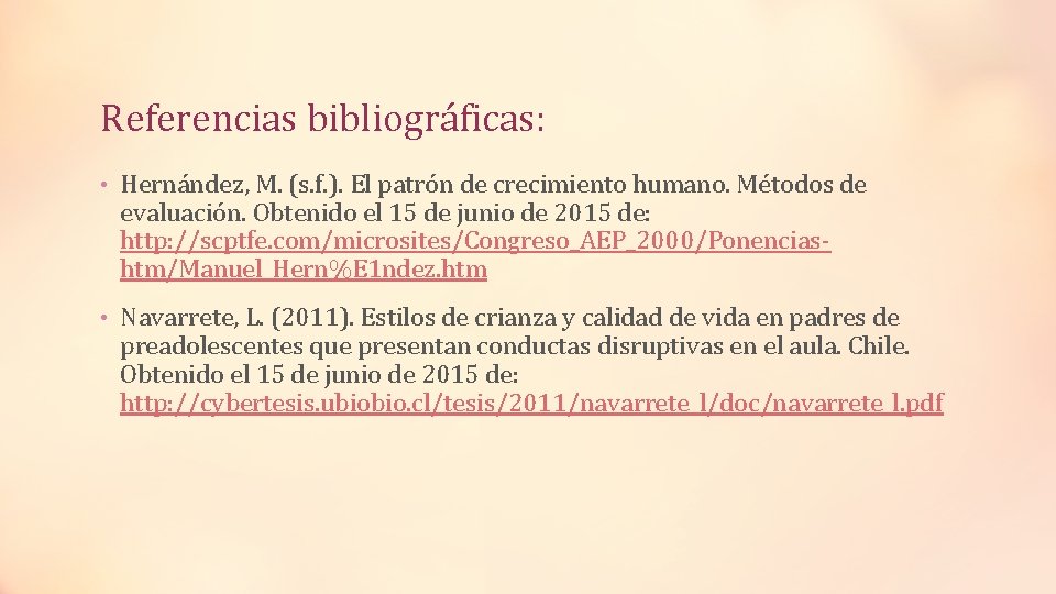 Referencias bibliográficas: • Hernández, M. (s. f. ). El patrón de crecimiento humano. Métodos