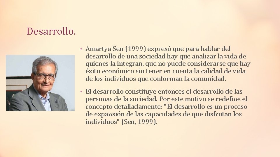 Desarrollo. • Amartya Sen (1999) expresó que para hablar del desarrollo de una sociedad