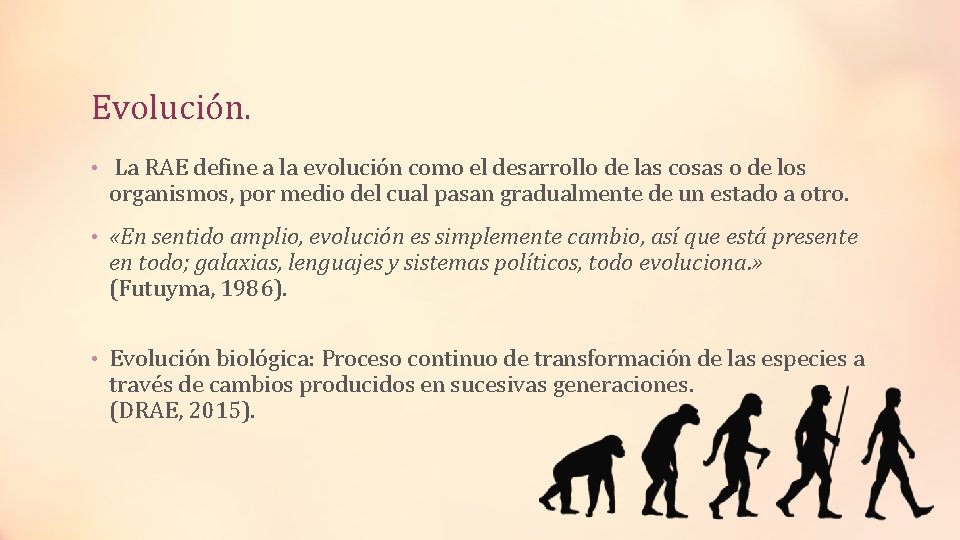 Evolución. • La RAE define a la evolución como el desarrollo de las cosas