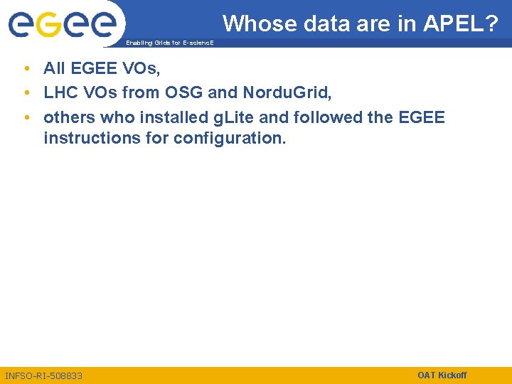 Whose data are in APEL? Enabling Grids for E-scienc. E • All EGEE VOs,