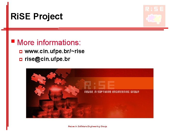 Ri. SE Project § More informations: www. cin. ufpe. br/~rise p rise@cin. ufpe. br Ri. SE Project § More informations: www. cin. ufpe. br/~rise p rise@cin. ufpe. br