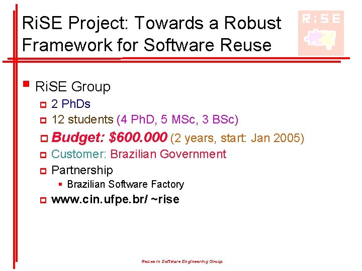 Ri. SE Project: Towards a Robust Framework for Software Reuse § Ri. SE Group Ri. SE Project: Towards a Robust Framework for Software Reuse § Ri. SE Group