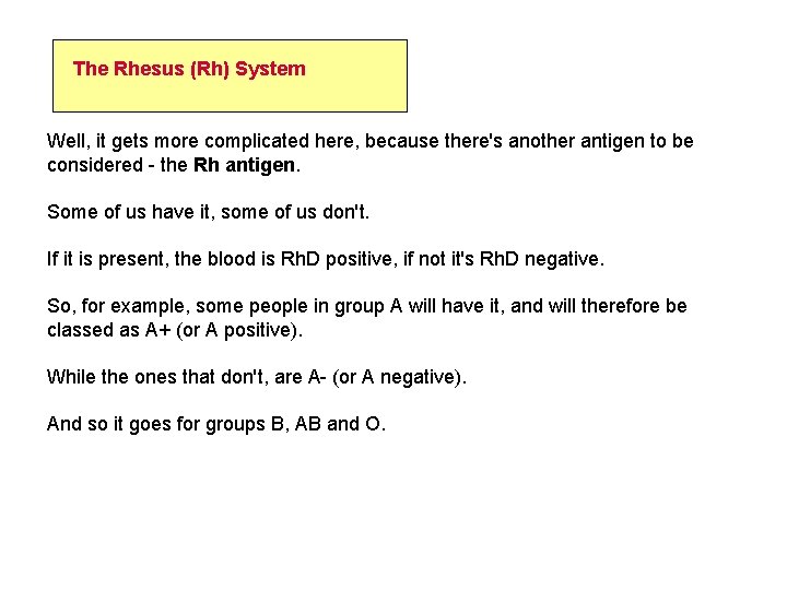 The Rhesus (Rh) System Well, it gets more complicated here, because there's another antigen