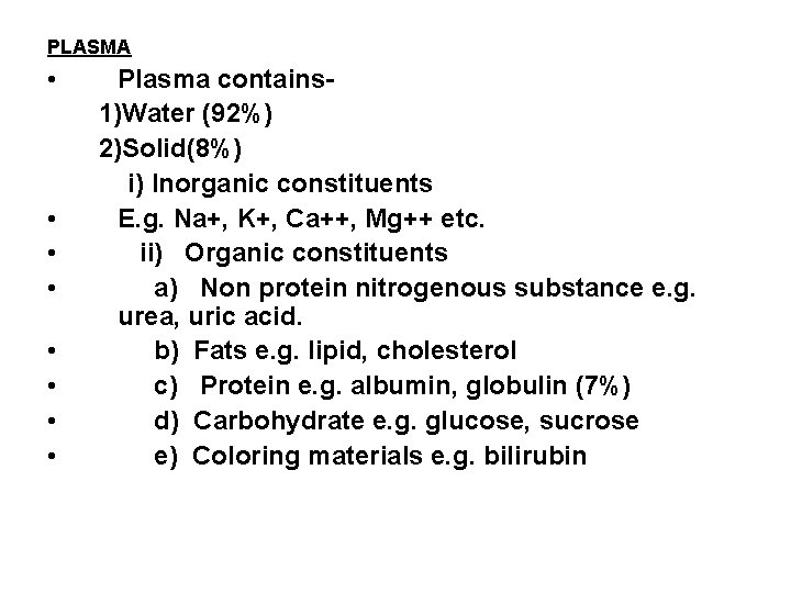 PLASMA • • Plasma contains 1)Water (92%) 2)Solid(8%) i) Inorganic constituents E. g. Na+,