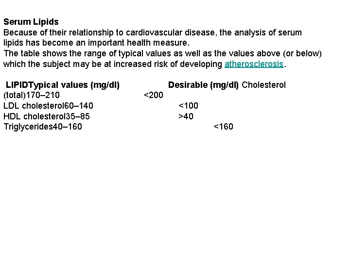 Serum Lipids Because of their relationship to cardiovascular disease, the analysis of serum lipids