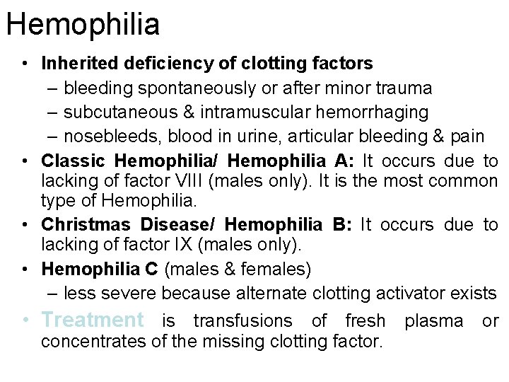 Hemophilia • Inherited deficiency of clotting factors – bleeding spontaneously or after minor trauma