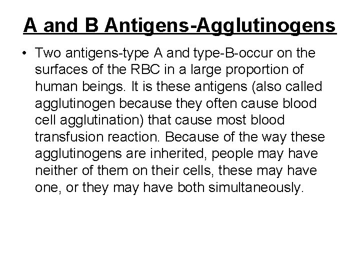 A and B Antigens-Agglutinogens • Two antigens-type A and type-B-occur on the surfaces of
