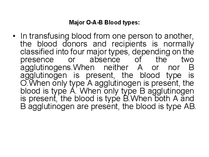 Major O-A-B Blood types: • In transfusing blood from one person to another, the