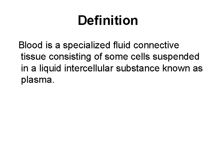Definition Blood is a specialized fluid connective tissue consisting of some cells suspended in