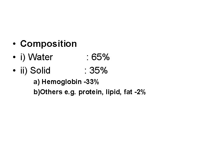  • Composition • i) Water : 65% • ii) Solid : 35% a)