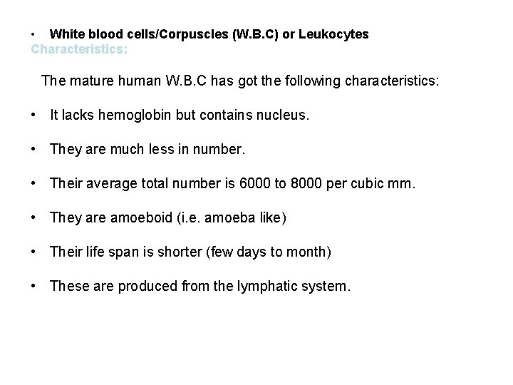  • White blood cells/Corpuscles (W. B. C) or Leukocytes Characteristics: The mature human