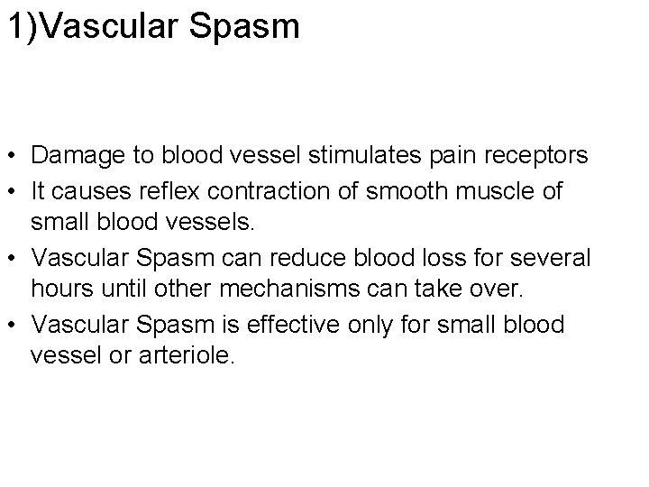 1)Vascular Spasm • Damage to blood vessel stimulates pain receptors • It causes reflex