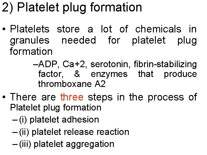 2) Platelet plug formation • Platelets store a lot of chemicals in granules needed