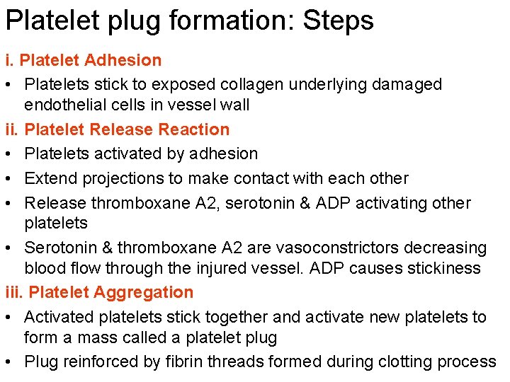 Platelet plug formation: Steps i. Platelet Adhesion • Platelets stick to exposed collagen underlying