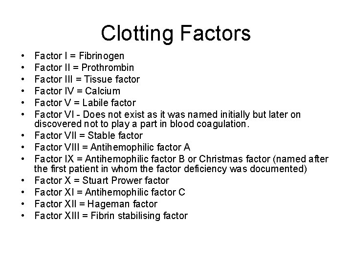 Clotting Factors • • • • Factor I = Fibrinogen Factor II = Prothrombin
