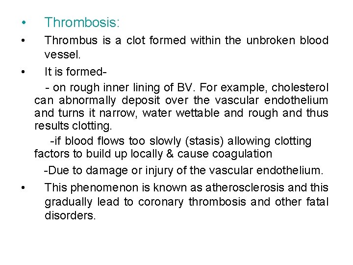  • • Thrombosis: Thrombus is a clot formed within the unbroken blood vessel.