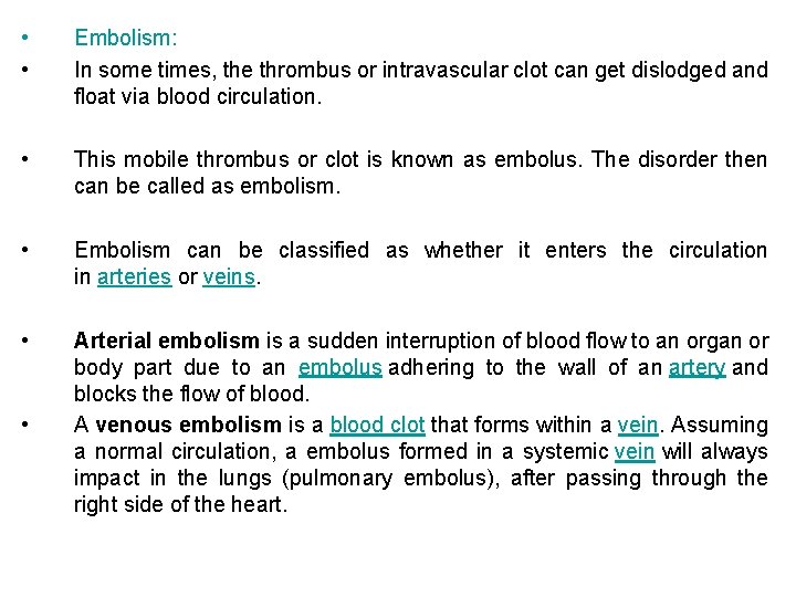  • • Embolism: In some times, the thrombus or intravascular clot can get