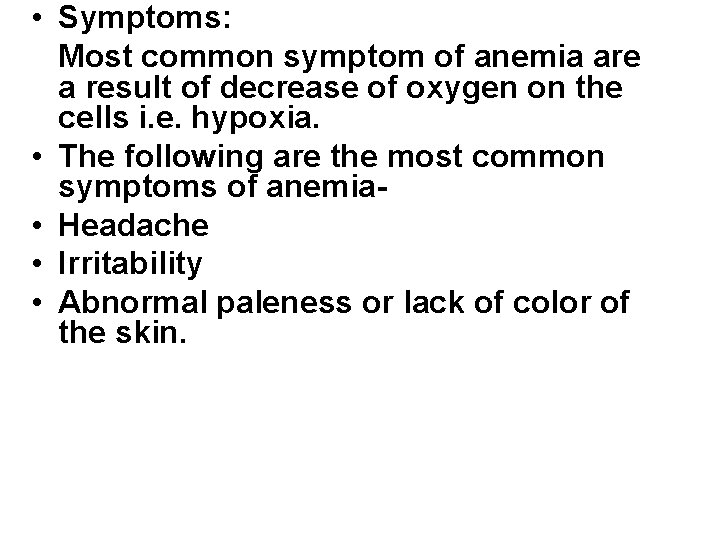  • Symptoms: Most common symptom of anemia are a result of decrease of