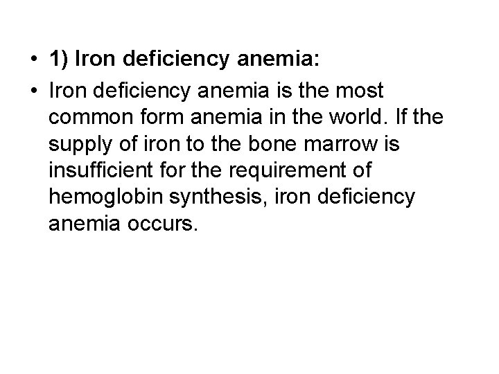  • 1) Iron deficiency anemia: • Iron deficiency anemia is the most common