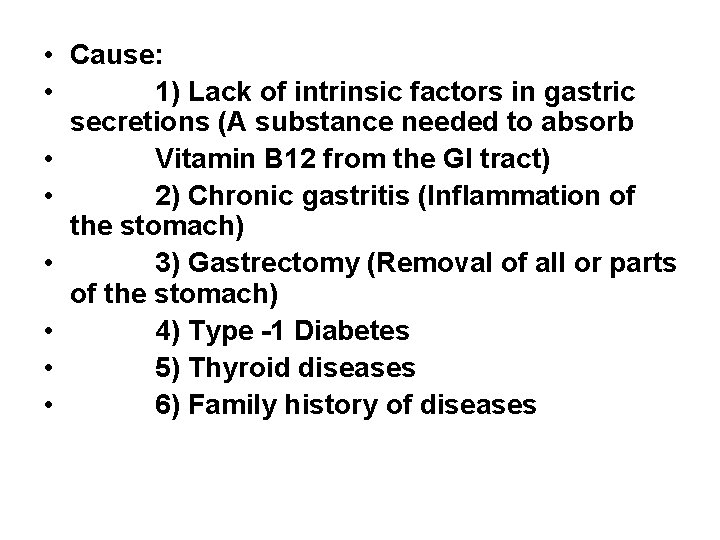  • Cause: • 1) Lack of intrinsic factors in gastric secretions (A substance