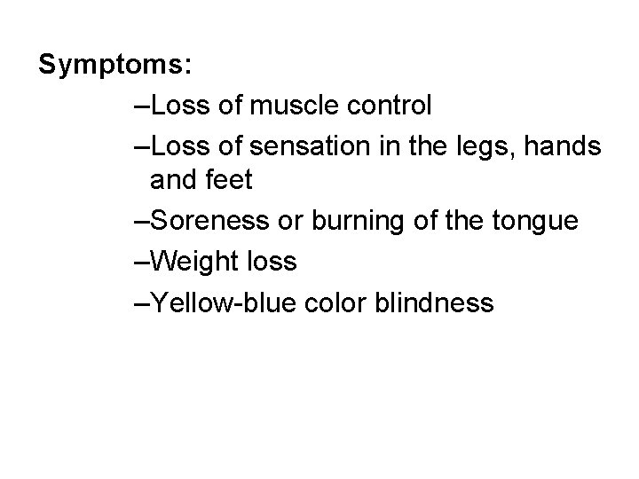 Symptoms: –Loss of muscle control –Loss of sensation in the legs, hands and feet