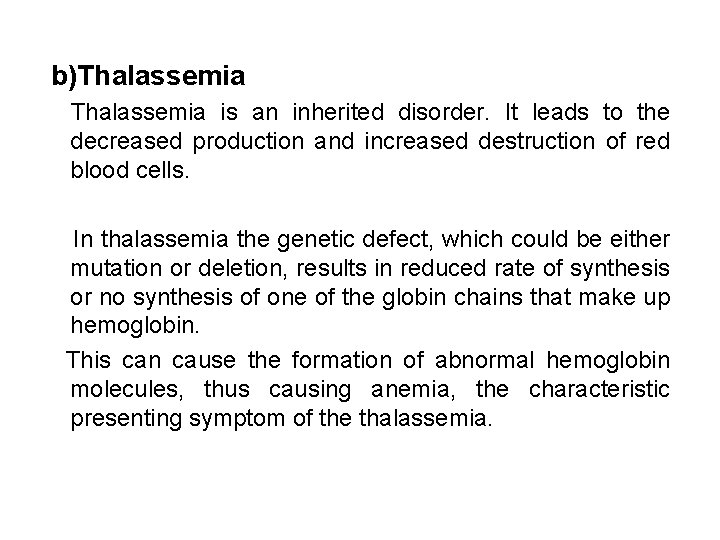 b)Thalassemia is an inherited disorder. It leads to the decreased production and increased destruction