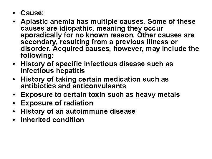  • Cause: • Aplastic anemia has multiple causes. Some of these causes are