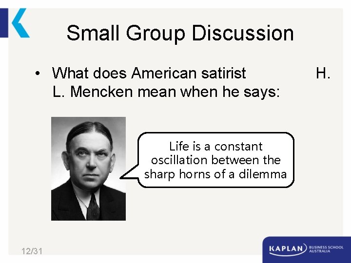 Small Group Discussion • What does American satirist L. Mencken mean when he says: