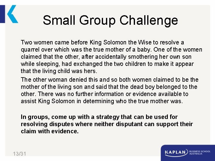Small Group Challenge Two women came before King Solomon the Wise to resolve a