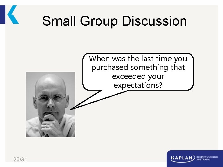 Small Group Discussion When was the last time you purchased something that exceeded your