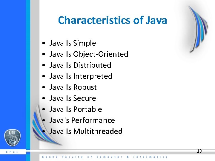 Characteristics of Java • • • Java Is Simple Java Is Object-Oriented Java Is