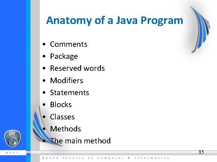 Anatomy of a Java Program • • • Comments Package Reserved words Modifiers Statements