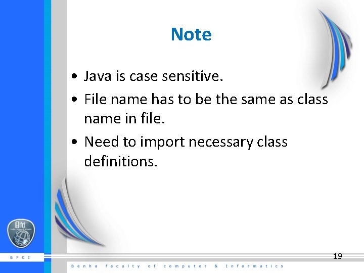 Note • Java is case sensitive. • File name has to be the same