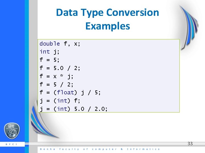 Data Type Conversion Examples double f, x; int j; f = 5. 0 /