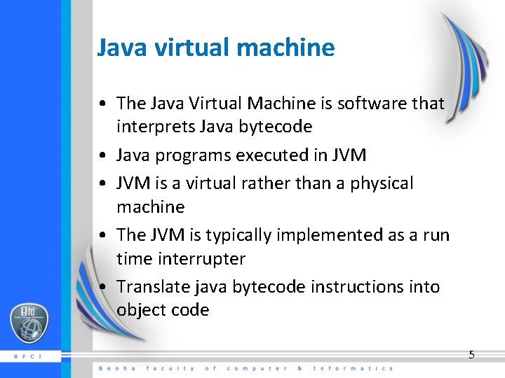 Java virtual machine • The Java Virtual Machine is software that interprets Java bytecode