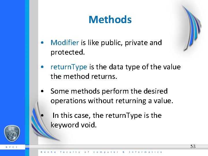 Methods • Modifier is like public, private and protected. • return. Type is the