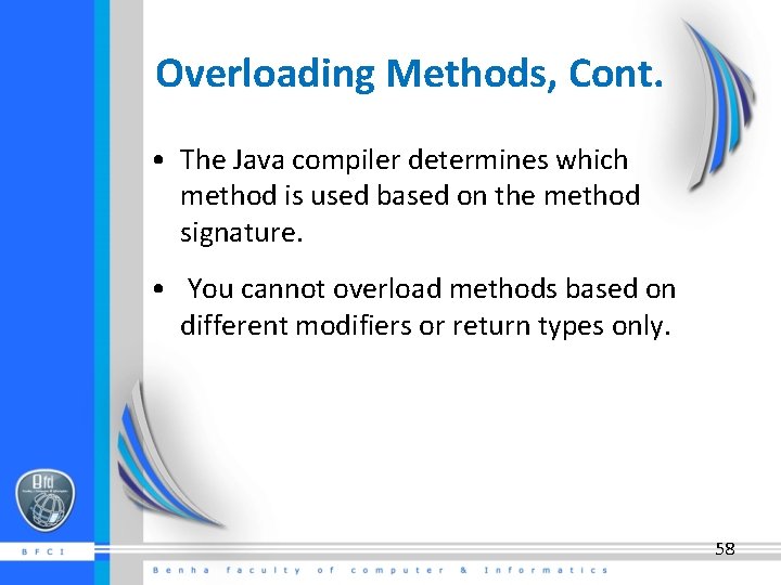 Overloading Methods, Cont. • The Java compiler determines which method is used based on