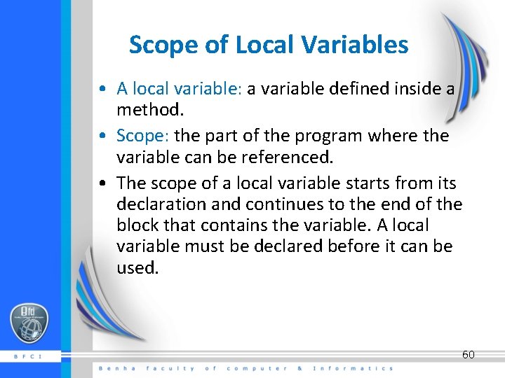 Scope of Local Variables • A local variable: a variable defined inside a method.
