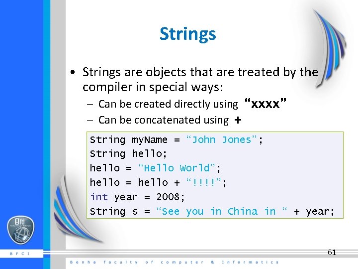 Strings • Strings are objects that are treated by the compiler in special ways:
