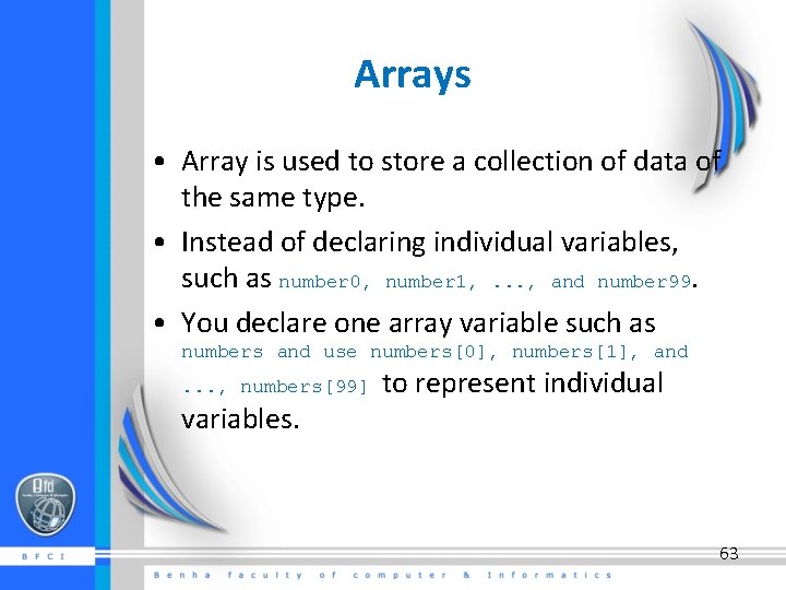 Arrays • Array is used to store a collection of data of the same