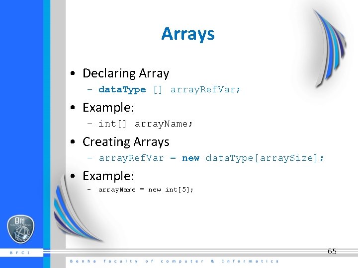 Arrays • Declaring Array – data. Type [] array. Ref. Var; • Example: –