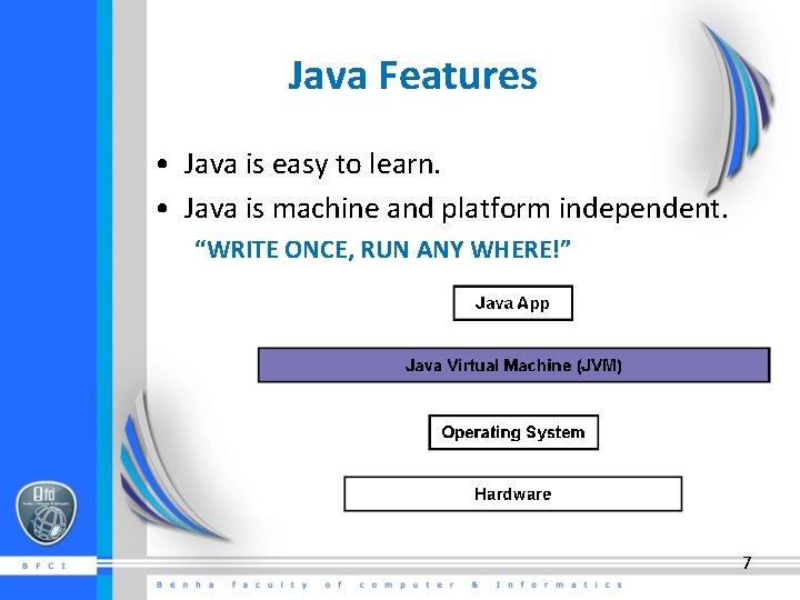 Java Features • Java is easy to learn. • Java is machine and platform