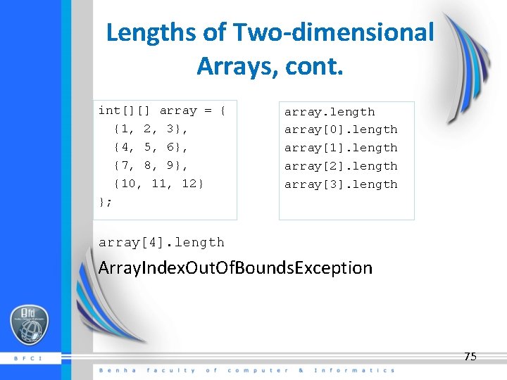 Lengths of Two-dimensional Arrays, cont. int[][] array = { {1, 2, 3}, {4, 5,