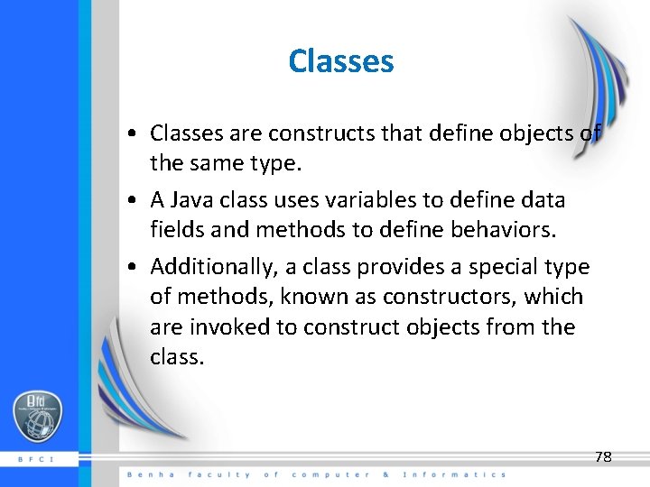 Classes • Classes are constructs that define objects of the same type. • A