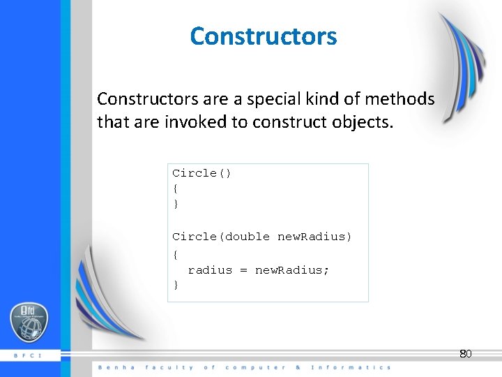 Constructors are a special kind of methods that are invoked to construct objects. Circle()