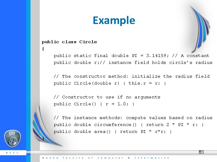 Example public class Circle { public static final double PI = 3. 14159; //