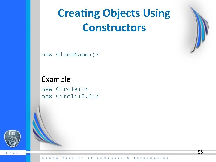 Creating Objects Using Constructors new Class. Name(); Example: new Circle(); new Circle(5. 0); 85