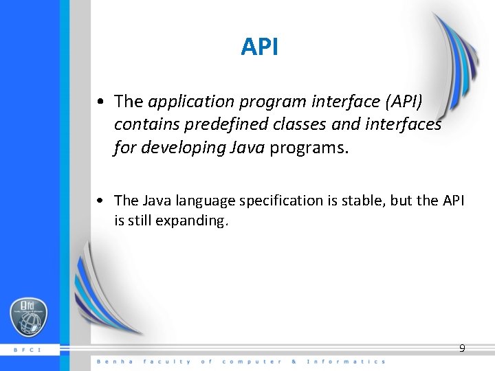 API • The application program interface (API) contains predefined classes and interfaces for developing